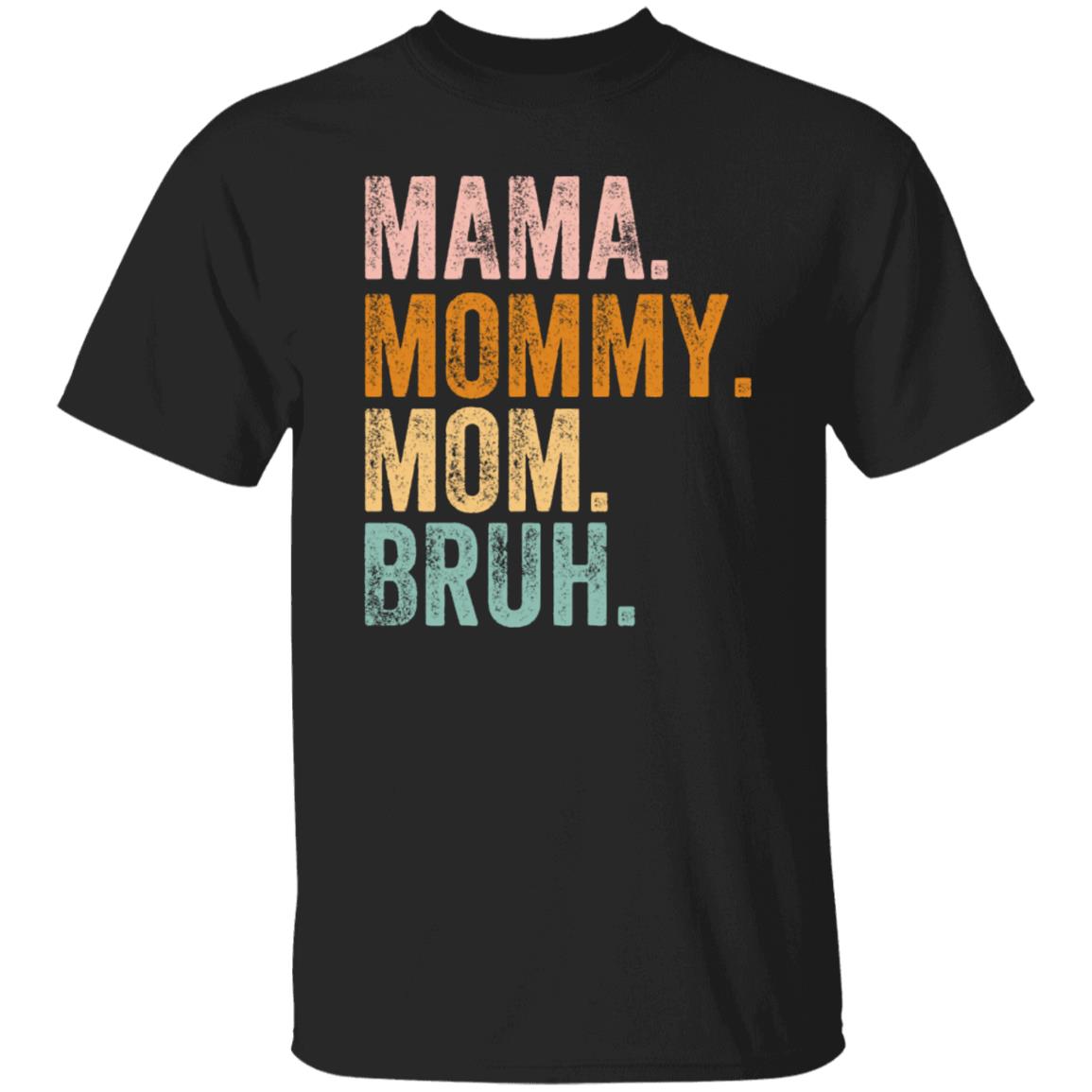 MAMA MOMMY MOM BRUH TSHIRT