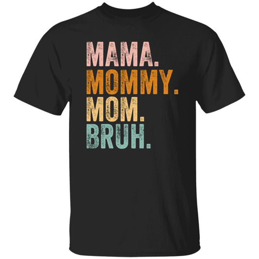 MAMA MOMMY MOM BRUH  TSHIRT